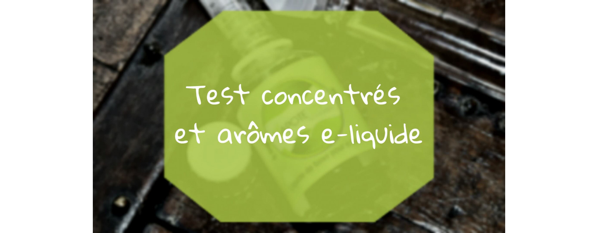 Test des arômes et concentrés e-liquide