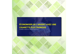 Les avantages de la cigarette électronique pour économiser de l'argent