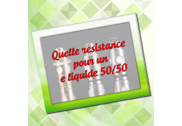 Quelle resistance pour e liquide 50/50