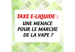 Projet de taxation du e-liquide : analyse des enjeux et impacts potentiels